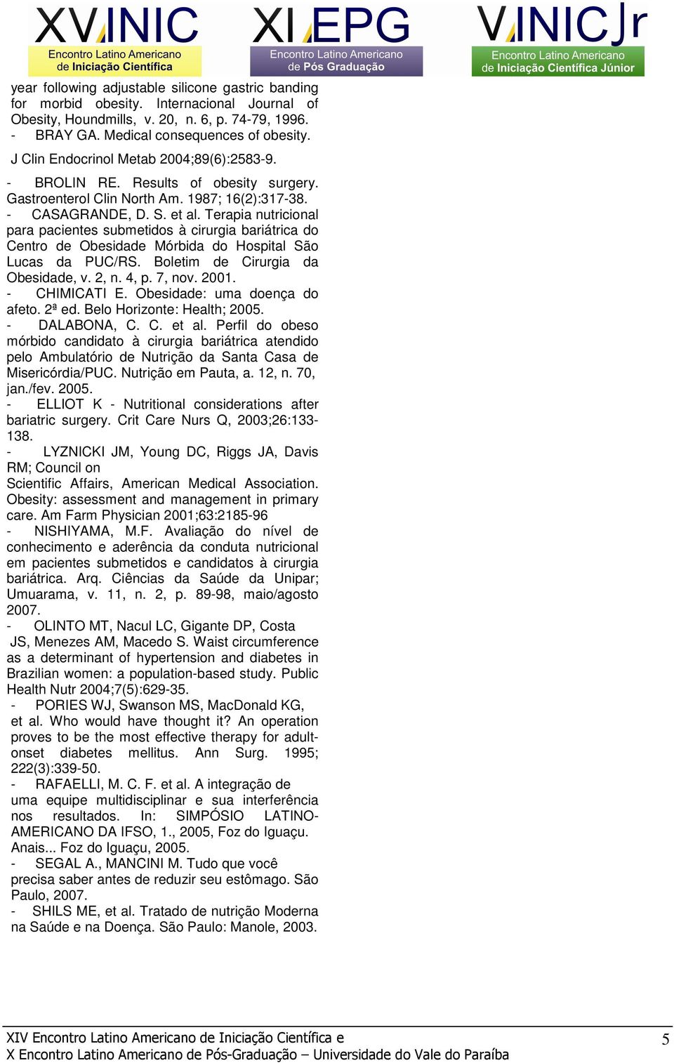 Terapia nutricional para pacientes submetidos à cirurgia bariátrica do Centro de Obesidade Mórbida do Hospital São Lucas da PUC/RS. Boletim de Cirurgia da Obesidade, v. 2, n. 4, p. 7, nov. 2001.