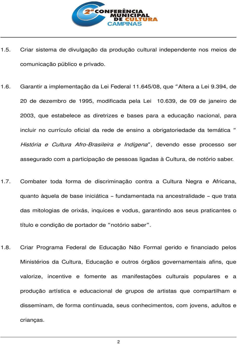 639, de 09 de janeiro de 2003, que estabelece as diretrizes e bases para a educação nacional, para incluir no currículo oficial da rede de ensino a obrigatoriedade da temática História e Cultura