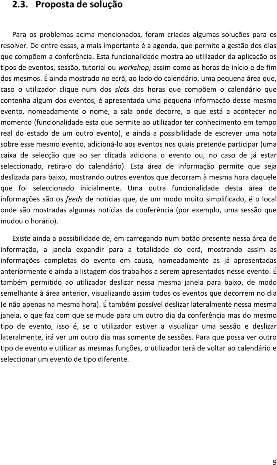 Esta funcionalidade mostra ao utilizador da aplicação os tipos de eventos, sessão, tutorial ou workshop, assim como as horas de início e de fim dos mesmos.