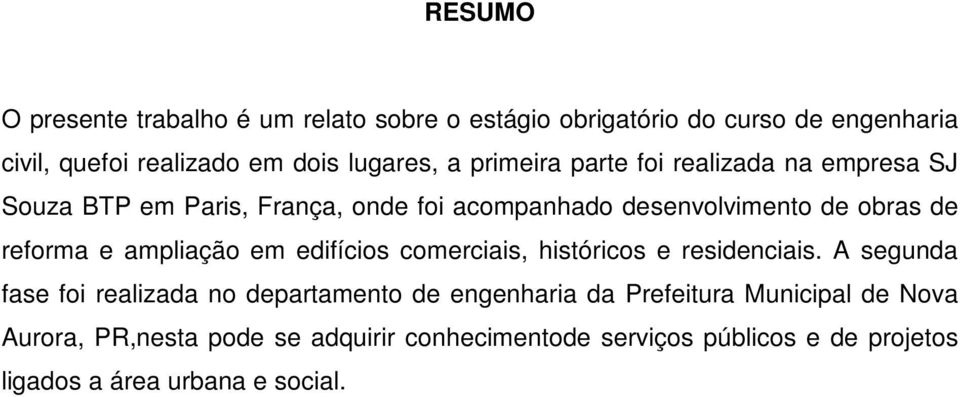 ampliação em edifícios comerciais, históricos e residenciais.