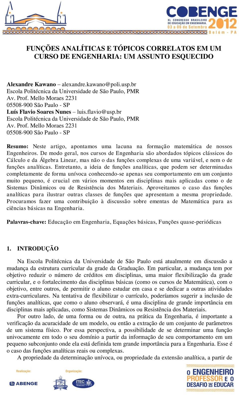 Mello Moraes 2231 05508-900 São Paulo - SP Resumo: Neste artigo, apontamos uma lacuna na formação matemática de nossos Engenheiros.