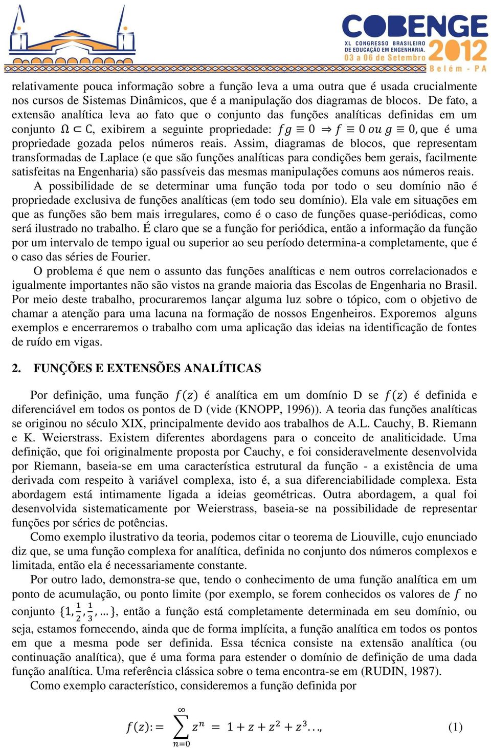 Assim, diagramas de blocos, que representam transformadas de Laplace (e que são funções analíticas para condições bem gerais, facilmente satisfeitas na Engenharia) são passíveis das mesmas