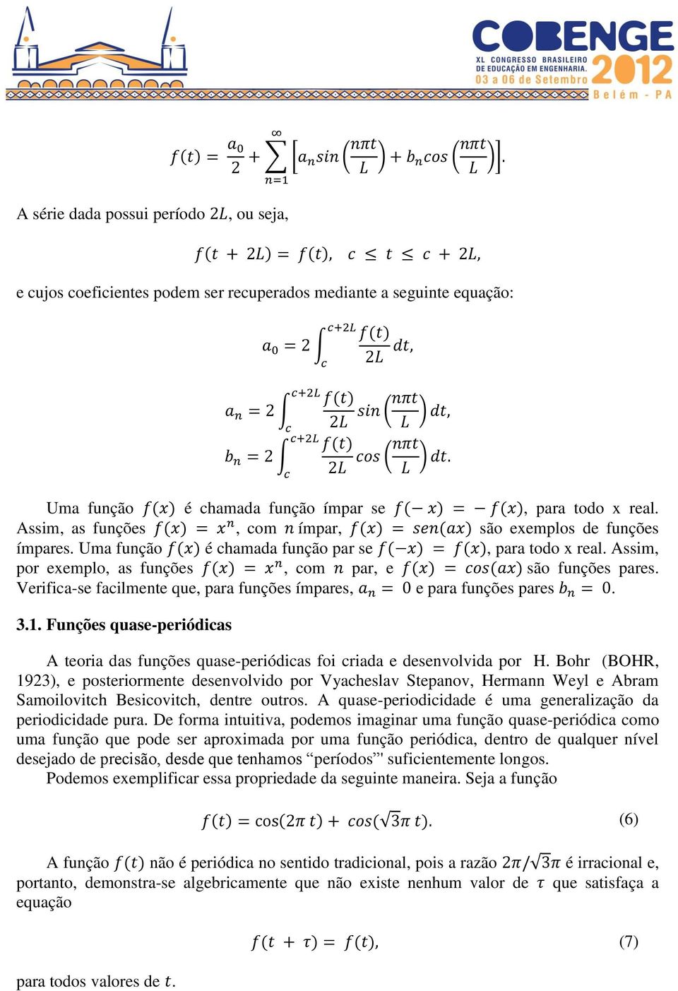 Verifica-se facilmente que, para funções ímpares, e para funções pares. 3.1. Funções quase-periódicas A teoria das funções quase-periódicas foi criada e desenvolvida por H.