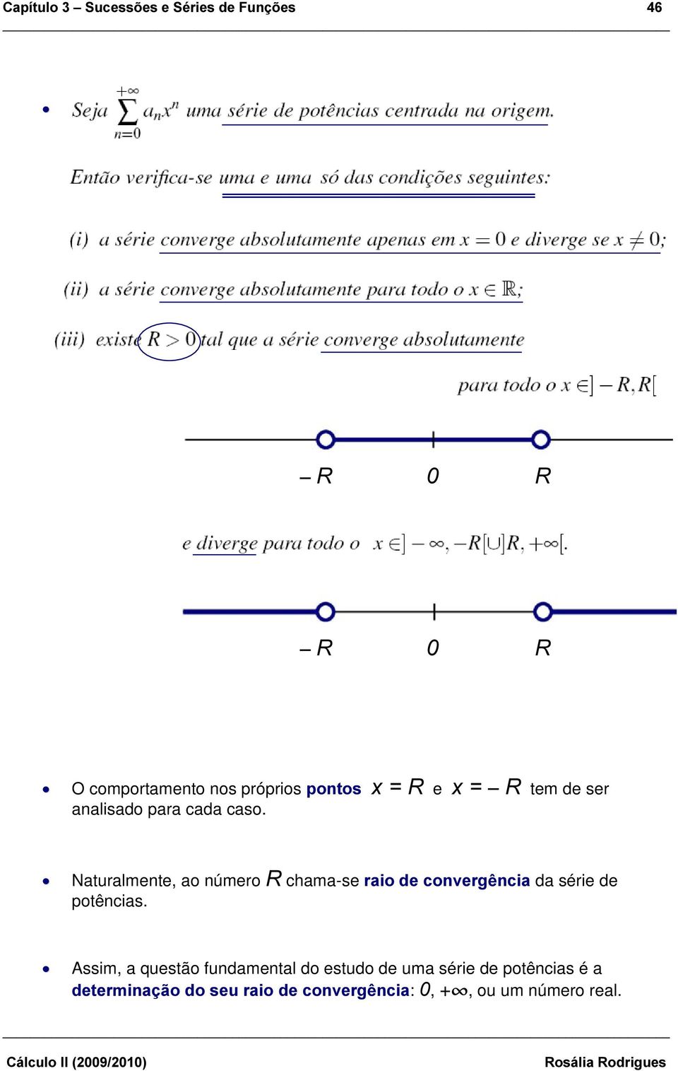 Naturalmente, ao número 5 chama-se UDLRGHFRQYHUJrQFLD da série de potências.