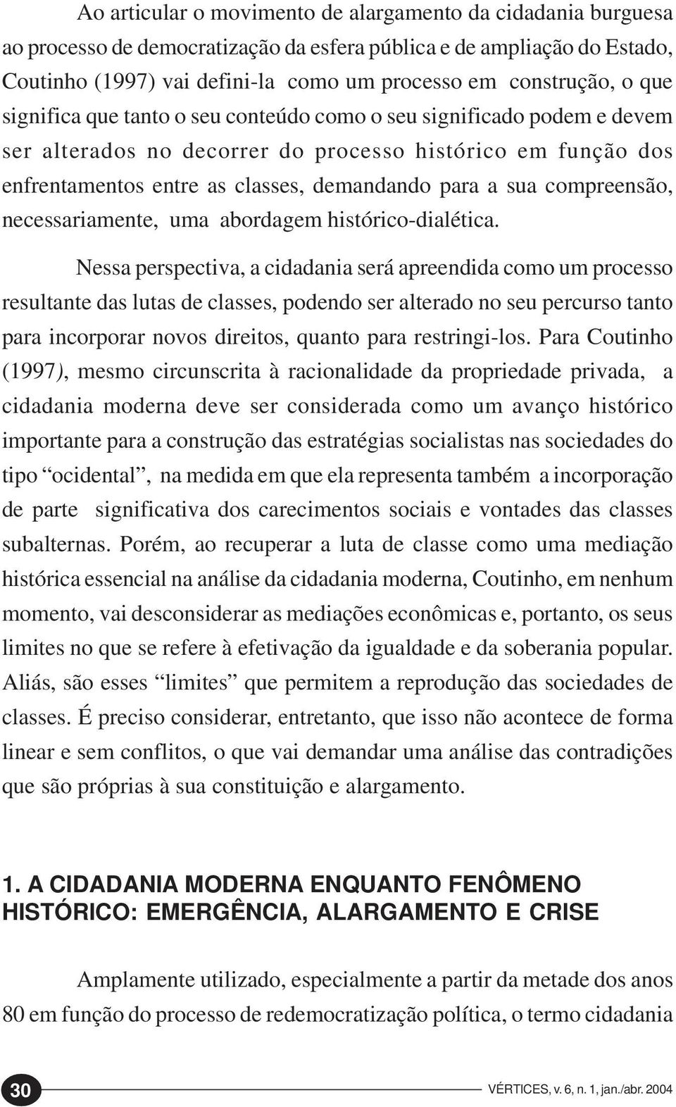 compreensão, necessariamente, uma abordagem histórico-dialética.