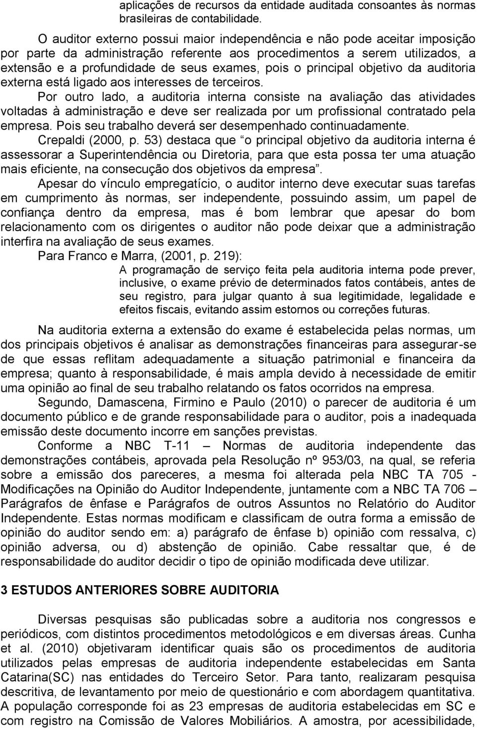 principal objetivo da auditoria externa está ligado aos interesses de terceiros.