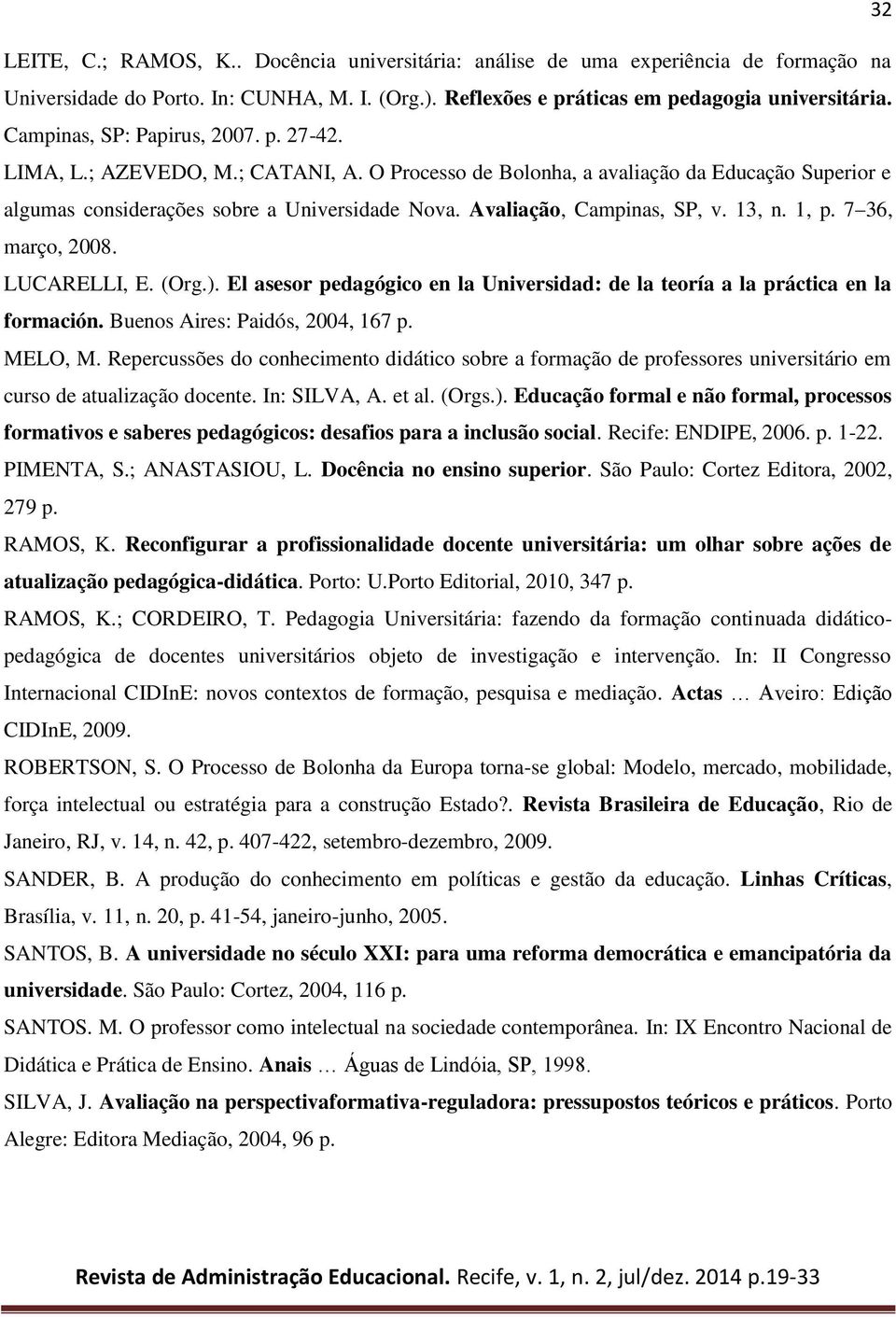 Avaliação, Campinas, SP, v. 13, n. 1, p. 7 36, março, 2008. LUCARELLI, E. (Org.). El asesor pedagógico en la Universidad: de la teoría a la práctica en la formación. Buenos Aires: Paidós, 2004, 167 p.