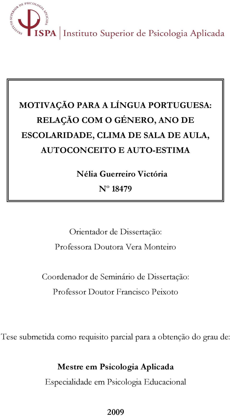 Vera Monteiro Coordenador de Seminário de Dissertação: Professor Doutor Francisco Peixoto Tese submetida como