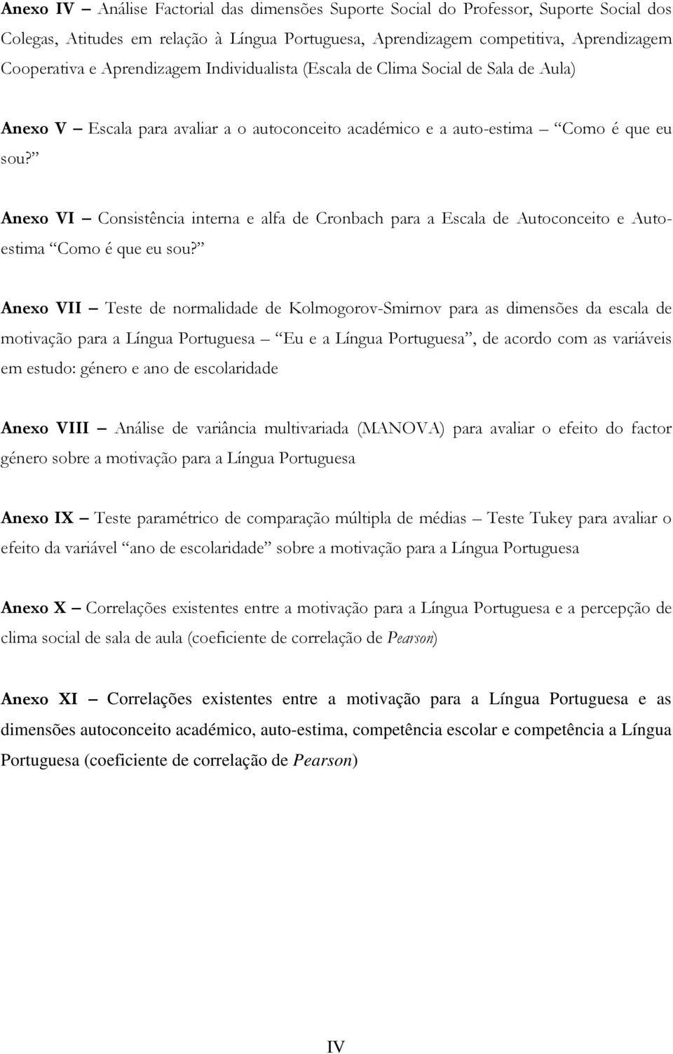 Anexo VI Consistência interna e alfa de Cronbach para a Escala de Autoconceito e Autoestima Como é que eu sou?