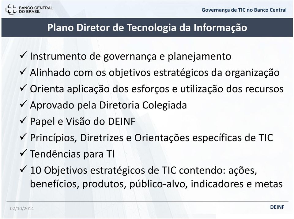 pela Diretoria Colegiada Papel e Visão do Princípios, Diretrizes e Orientações específicas de TIC