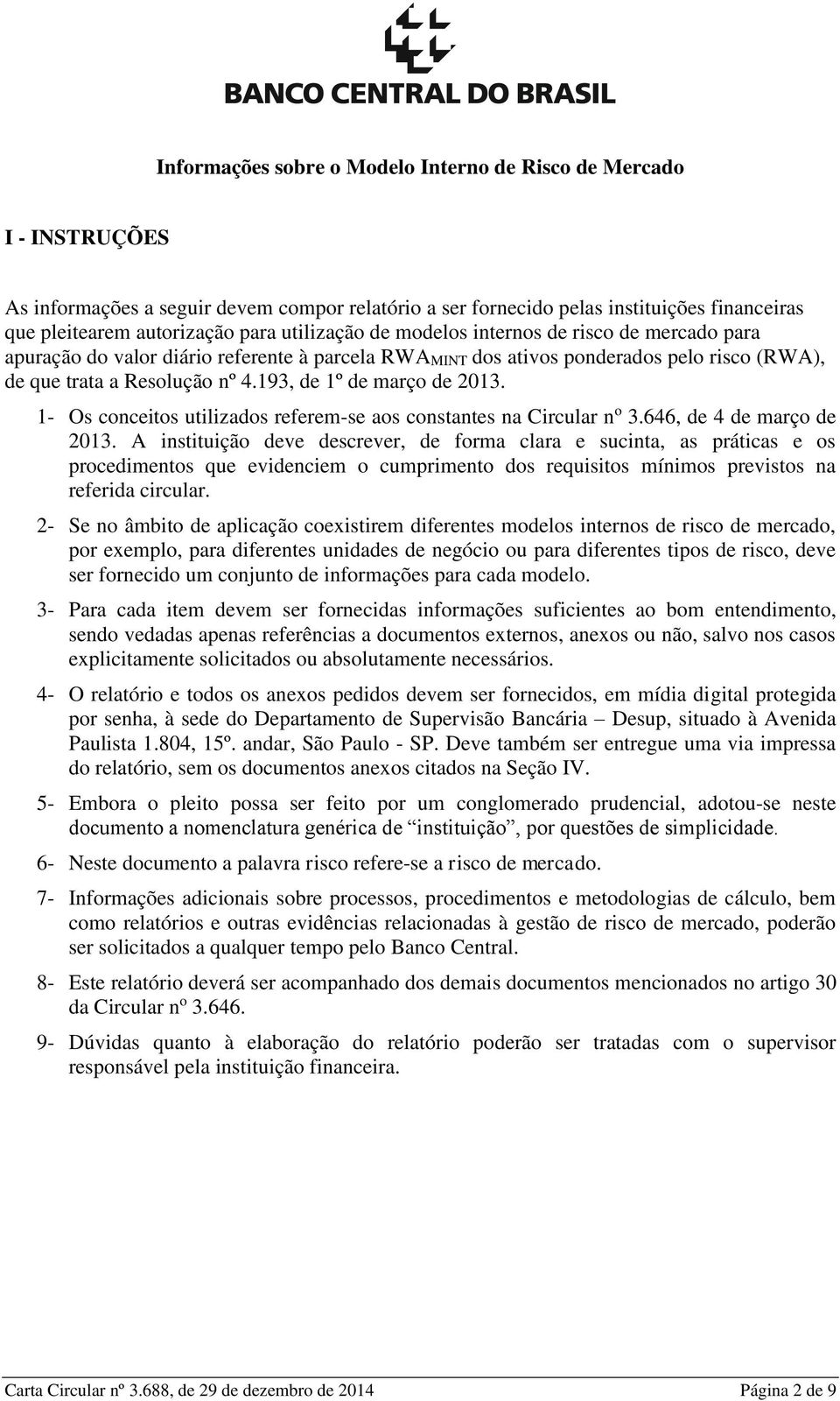 193, de 1º de março de 2013. 1- Os conceitos utilizados referem-se aos constantes na Circular n o 3.646, de 4 de março de 2013.