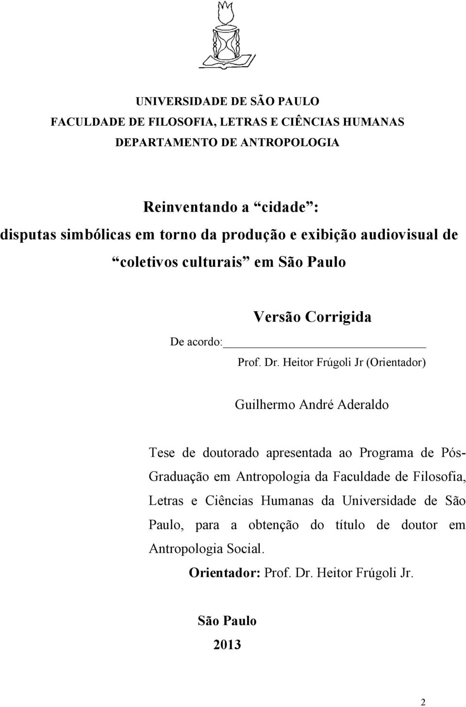 Heitor Frúgoli Jr (Orientador) Guilhermo André Aderaldo Tese de doutorado apresentada ao Programa de Pós- Graduação em Antropologia da Faculdade de