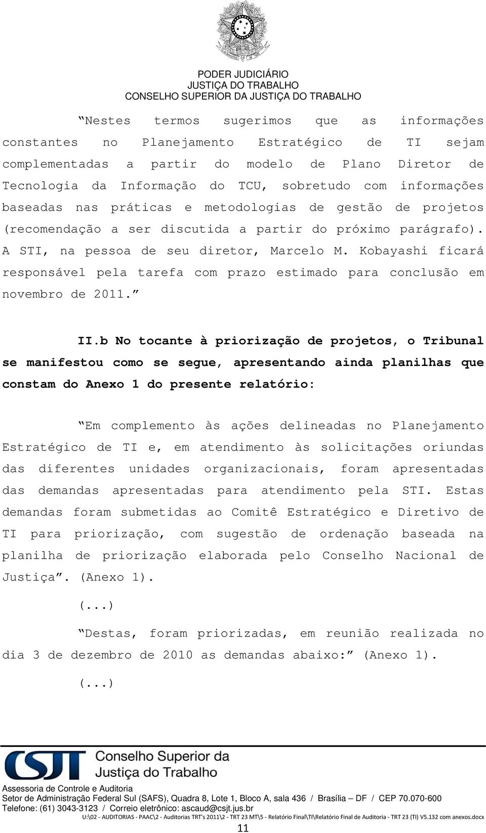 parágrafo). A STI, na pessoa de seu diretor, Marcelo M. Kobayashi ficará responsável pela tarefa com prazo estimado para conclusão em novembro de 2011. II.