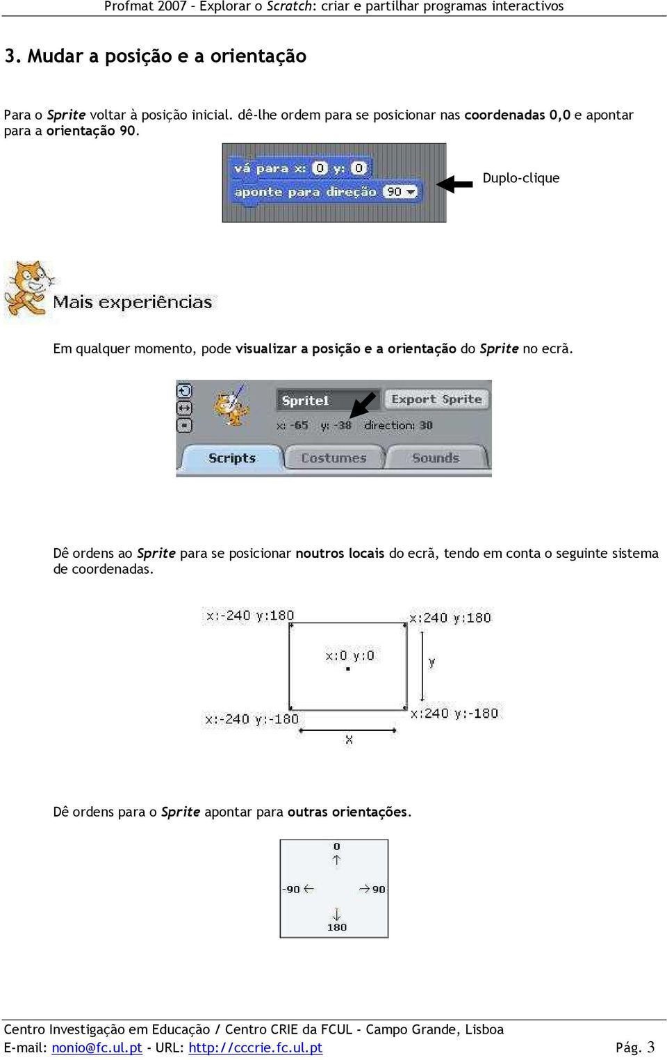 Em qualquer momento, pode visualizar a posição e a orientação do Sprite no ecrã.