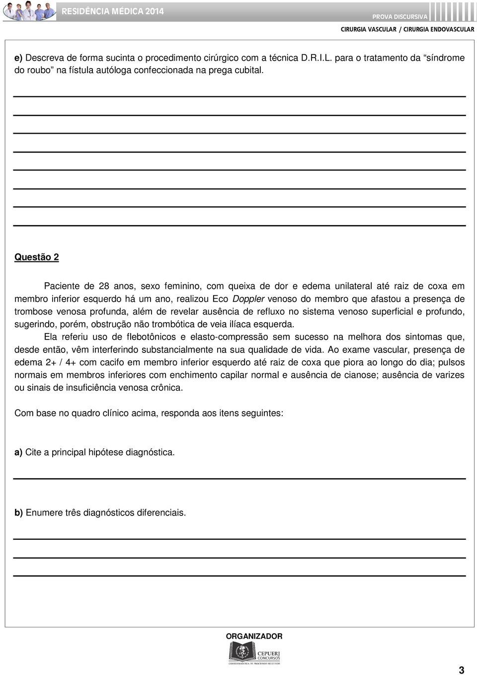 de trombose venosa profunda, além de revelar ausência de refluxo no sistema venoso superficial e profundo, sugerindo, porém, obstrução não trombótica de veia ilíaca esquerda.