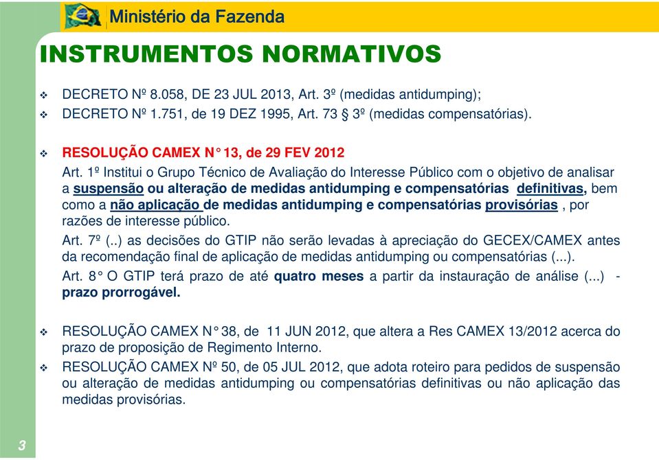 1º Institui o Grupo Técnico de Avaliação do Interesse Público com o objetivo de analisar a suspensão ou alteração de medidas antidumping e compensatórias definitivas, bem como a não aplicação de