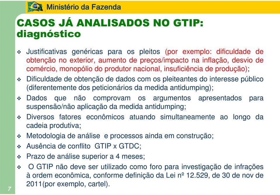 que não comprovam os argumentos apresentados para suspensão/não aplicação da medida antidumping; Diversos fatores econômicos atuando simultaneamente ao longo da cadeia produtiva; Metodologia de