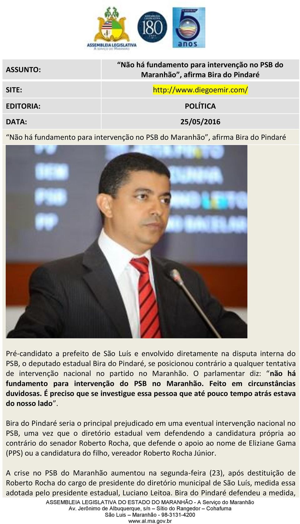 Pindaré, se posicionou contrário a qualquer tentativa de intervenção nacional no partido no Maranhão. O parlamentar diz: não há fundamento para intervenção do PSB no Maranhão.