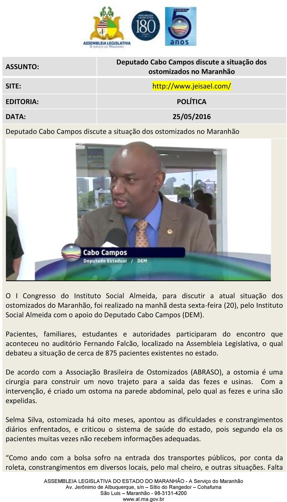 desta sexta-feira (20), pelo Instituto Social Almeida com o apoio do Deputado Cabo Campos (DEM).