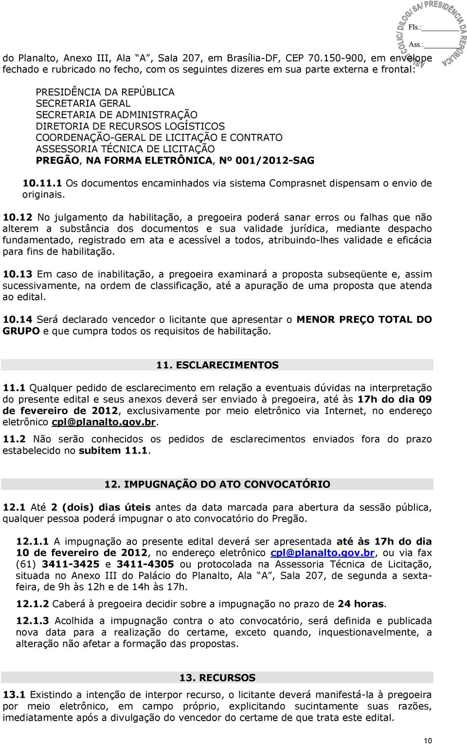 LOGÍSTICOS COORDENAÇÃO-GERAL DE LICITAÇÃO E CONTRATO ASSESSORIA TÉCNICA DE LICITAÇÃO PREGÃO, NA FORMA ELETRÔNICA, Nº 001/2012-SAG 10.11.