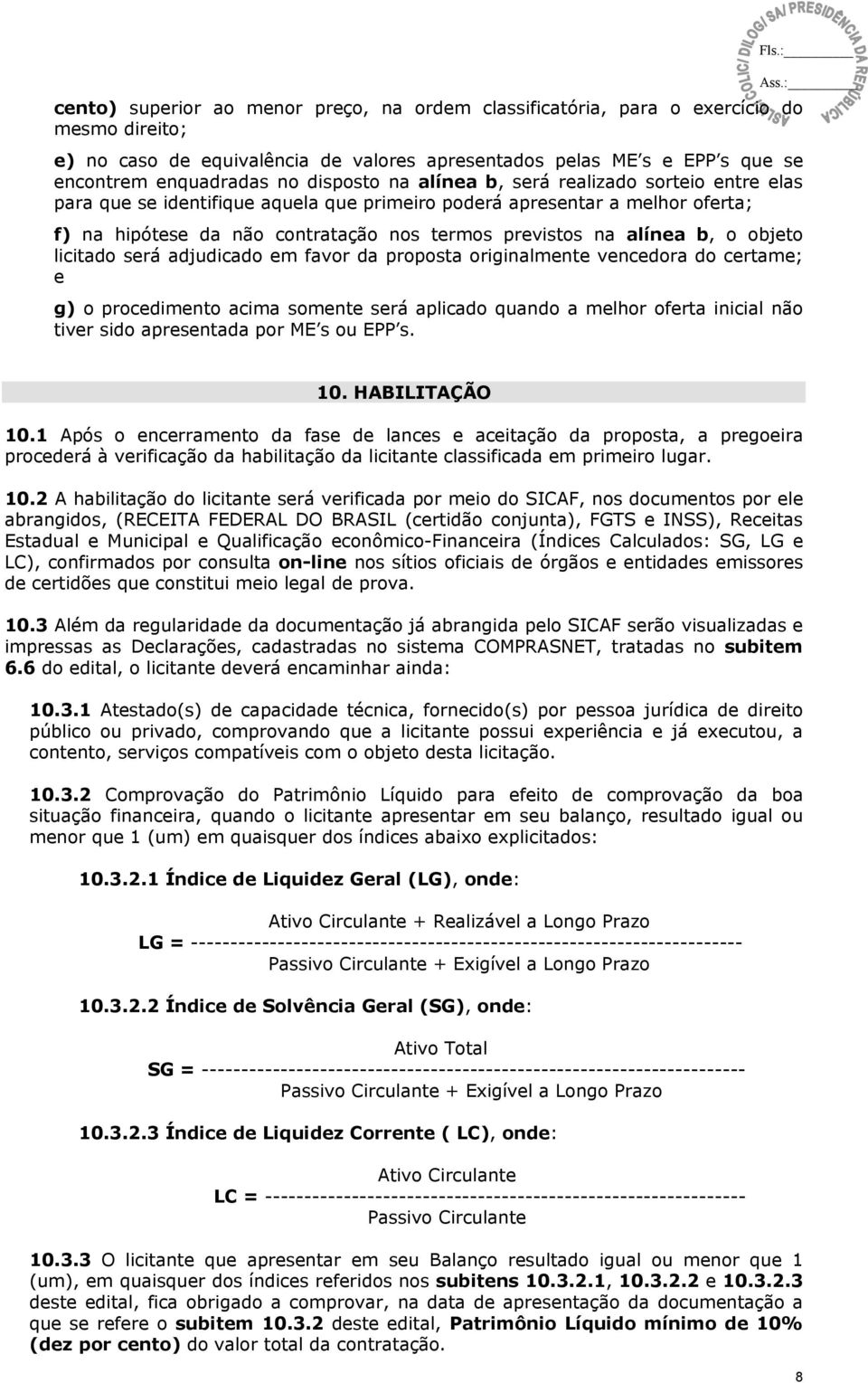 primeiro poderá apresentar a melhor oferta; f) na hipótese da não contratação nos termos previstos na alínea b, o objeto licitado será adjudicado em favor da proposta originalmente vencedora do