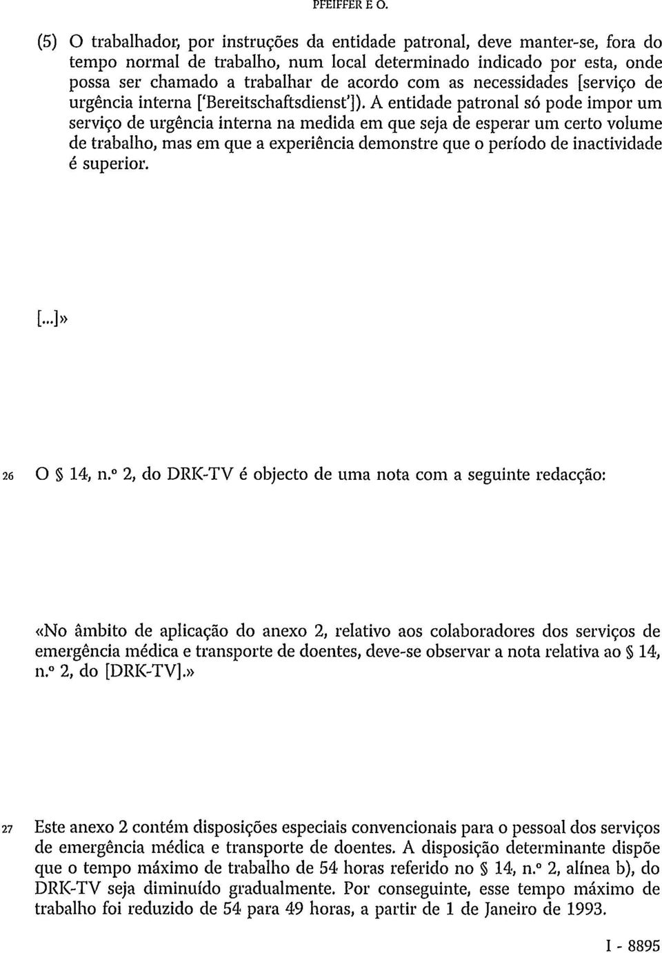 necessidades [serviço de urgência interna ['Bereitschaftsdienst']).