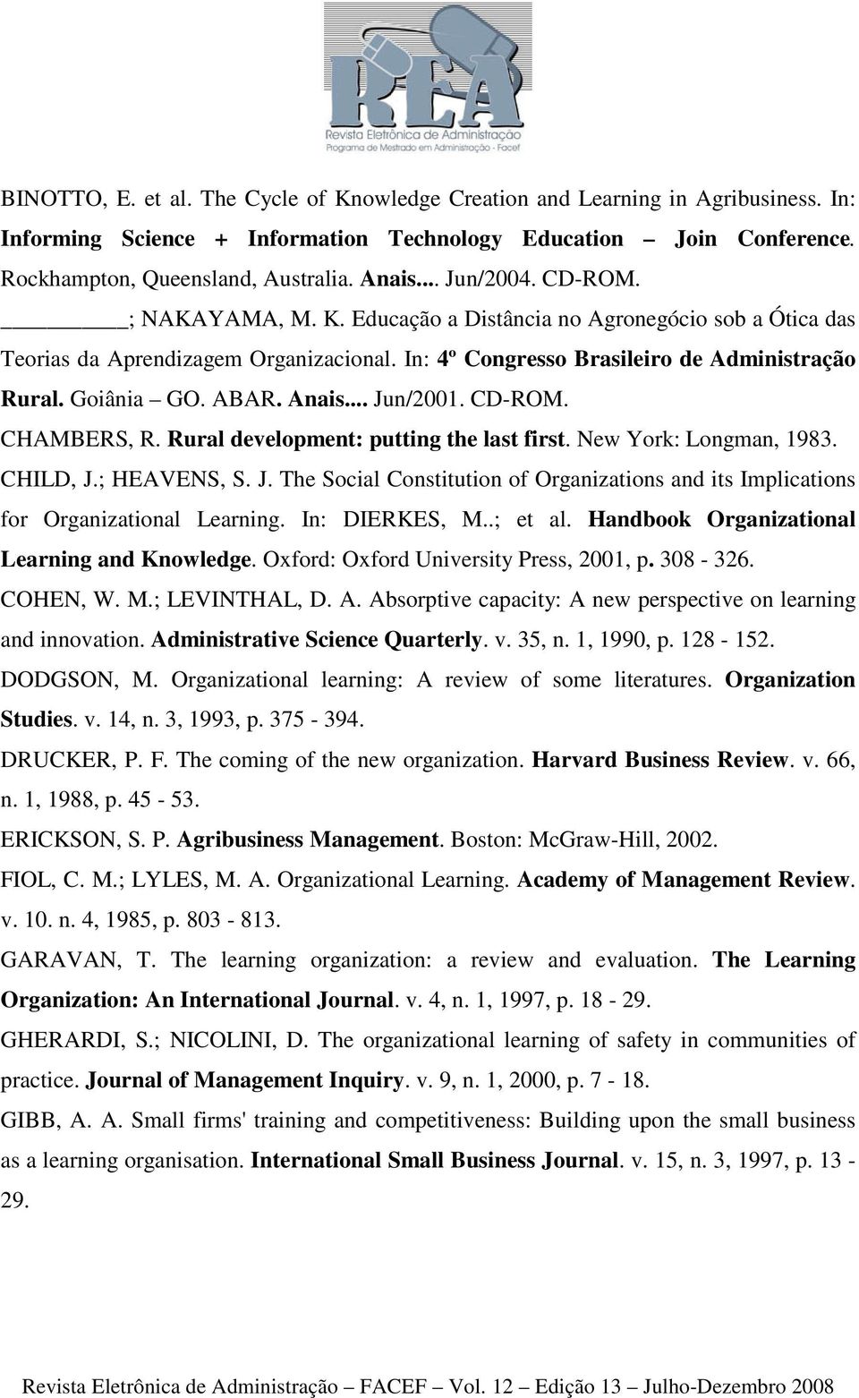 Anais... Jun/2001. CD-ROM. CHAMBERS, R. Rural development: putting the last first. New York: Longman, 1983. CHILD, J.; HEAVENS, S. J. The Social Constitution of Organizations and its Implications for Organizational Learning.