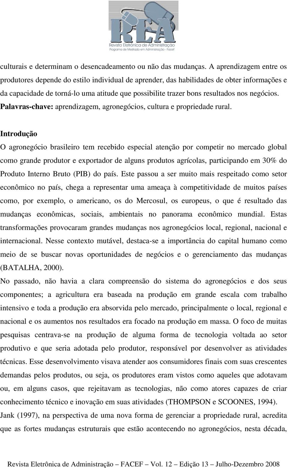 negócios. Palavras-chave: aprendizagem, agronegócios, cultura e propriedade rural.