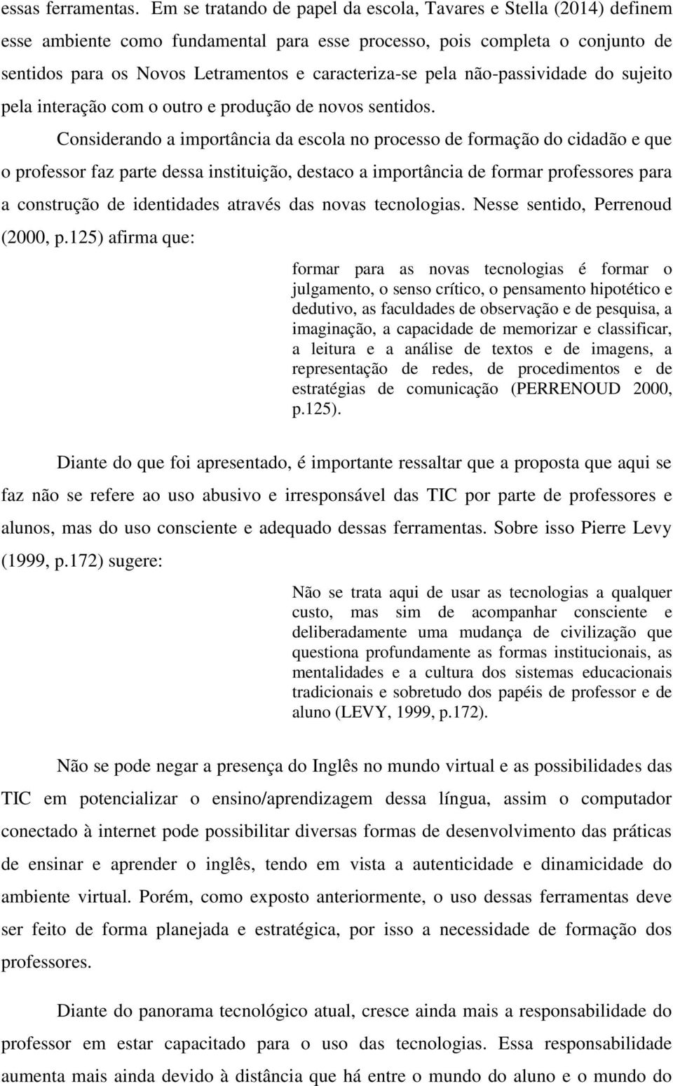 pela não-passividade do sujeito pela interação com o outro e produção de novos sentidos.