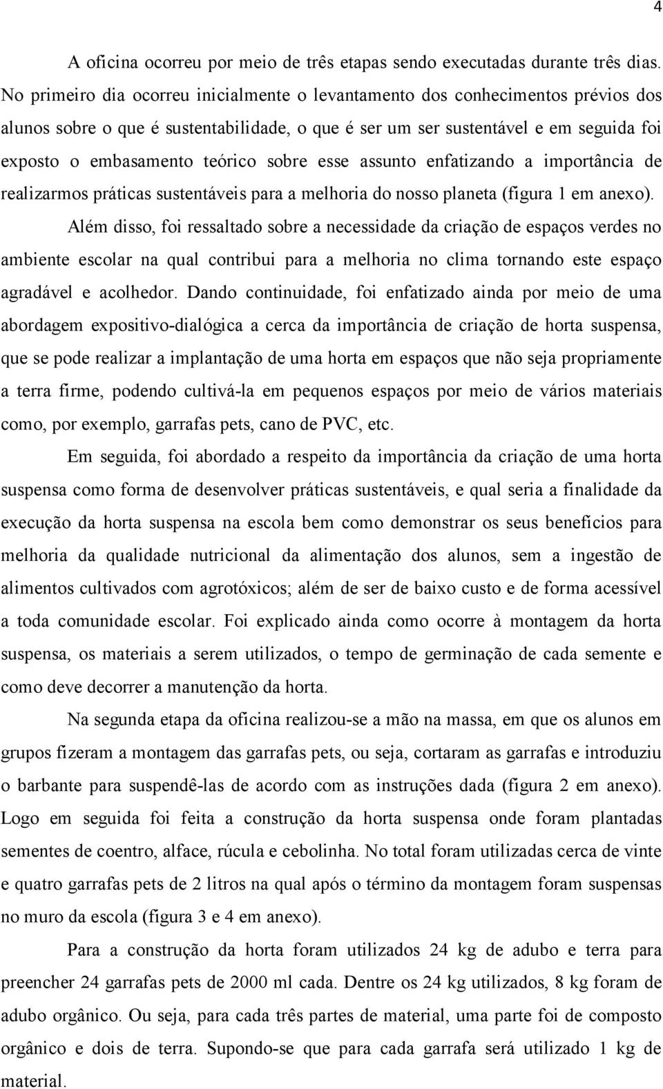 sobre esse assunto enfatizando a importância de realizarmos práticas sustentáveis para a melhoria do nosso planeta (figura 1 em anexo).