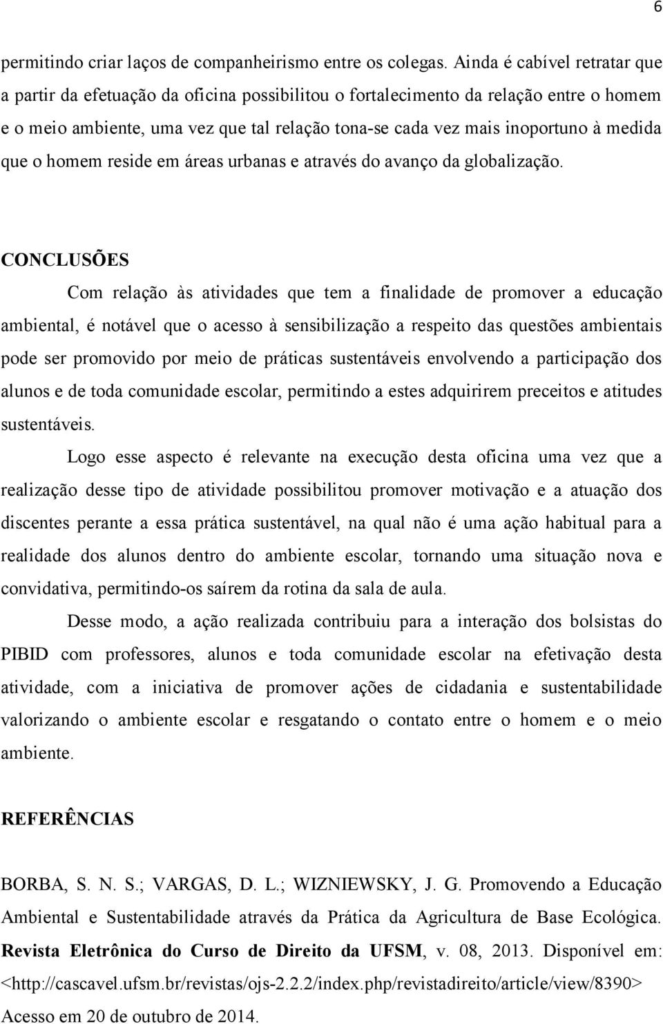 medida que o homem reside em áreas urbanas e através do avanço da globalização.