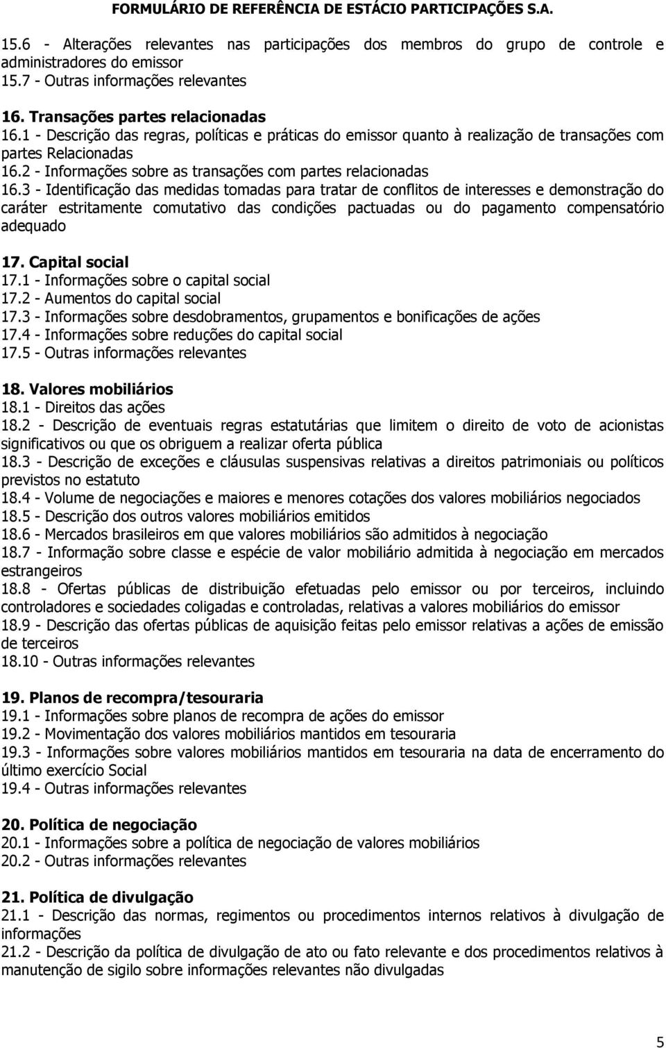 3 - Identificação das medidas tomadas para tratar de conflitos de interesses e demonstração do caráter estritamente comutativo das condições pactuadas ou do pagamento compensatório adequado 17.