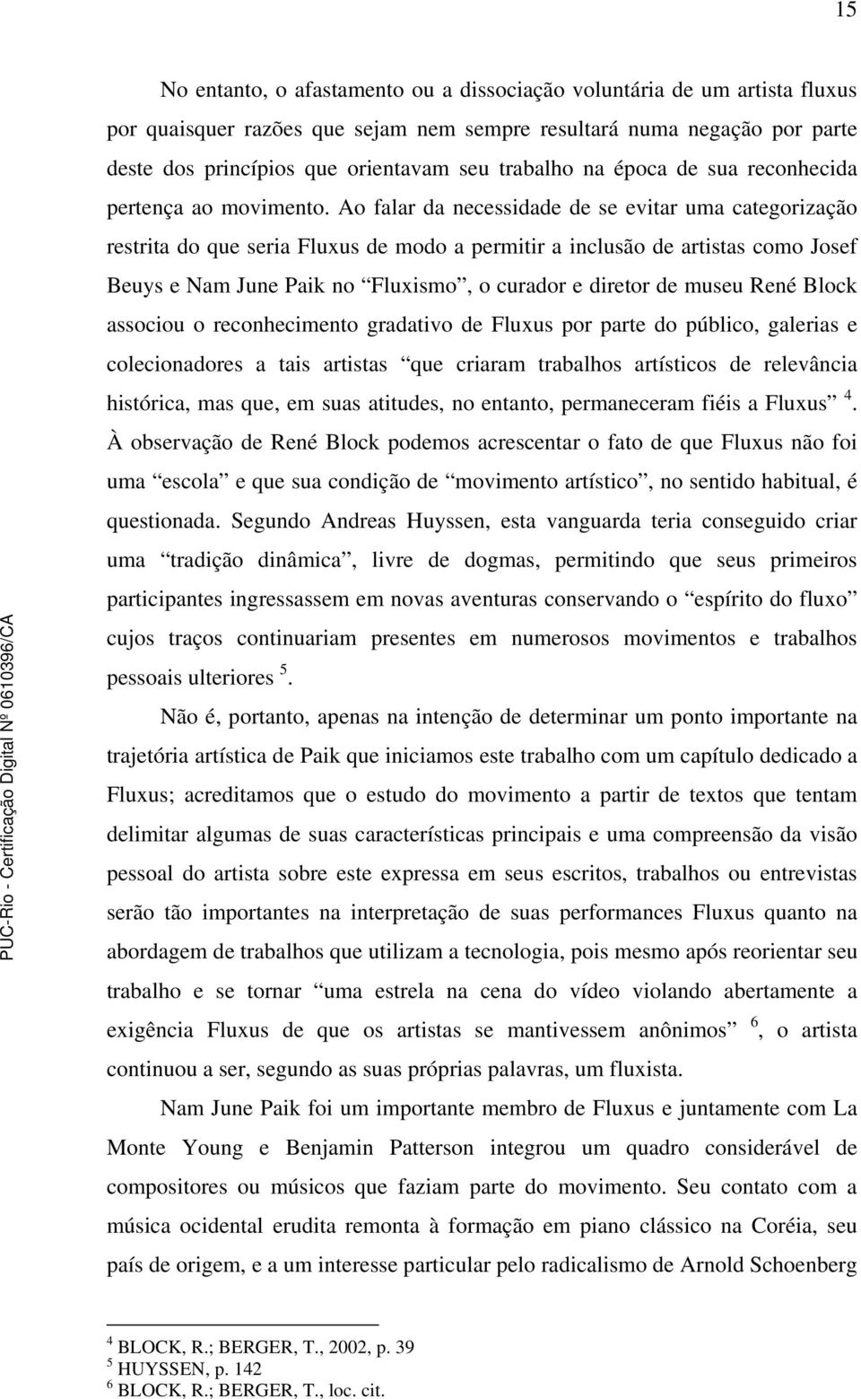 Ao falar da necessidade de se evitar uma categorização restrita do que seria Fluxus de modo a permitir a inclusão de artistas como Josef Beuys e Nam June Paik no Fluxismo, o curador e diretor de