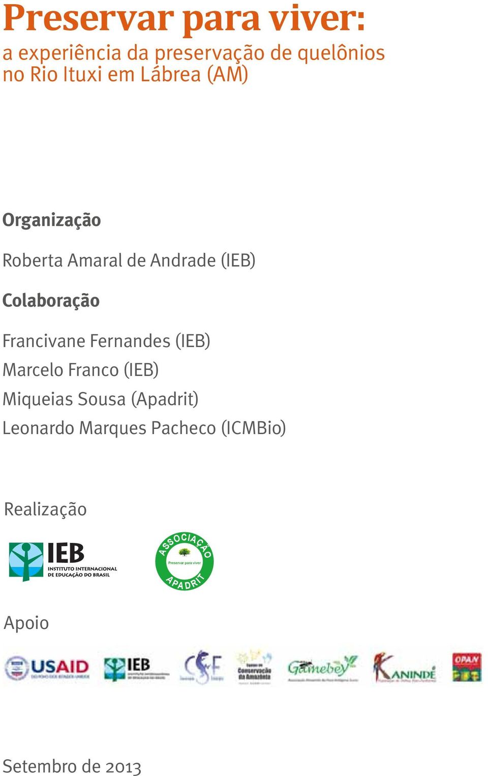 Francivane Fernandes (IEB) Marcelo Franco (IEB) Miqueias Sousa (Apadrit) Leonardo