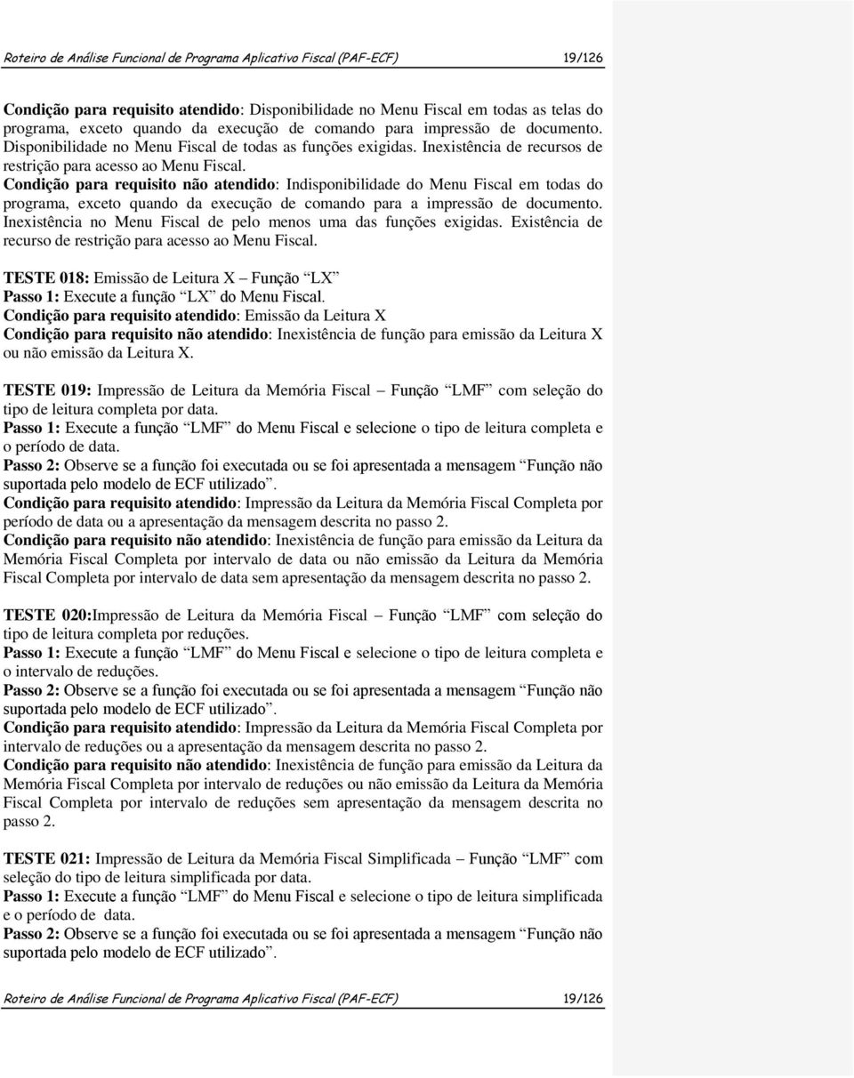 Condição para requisito não atendido: Indisponibilidade do Menu Fiscal em todas do programa, exceto quando da execução de comando para a impressão de documento.