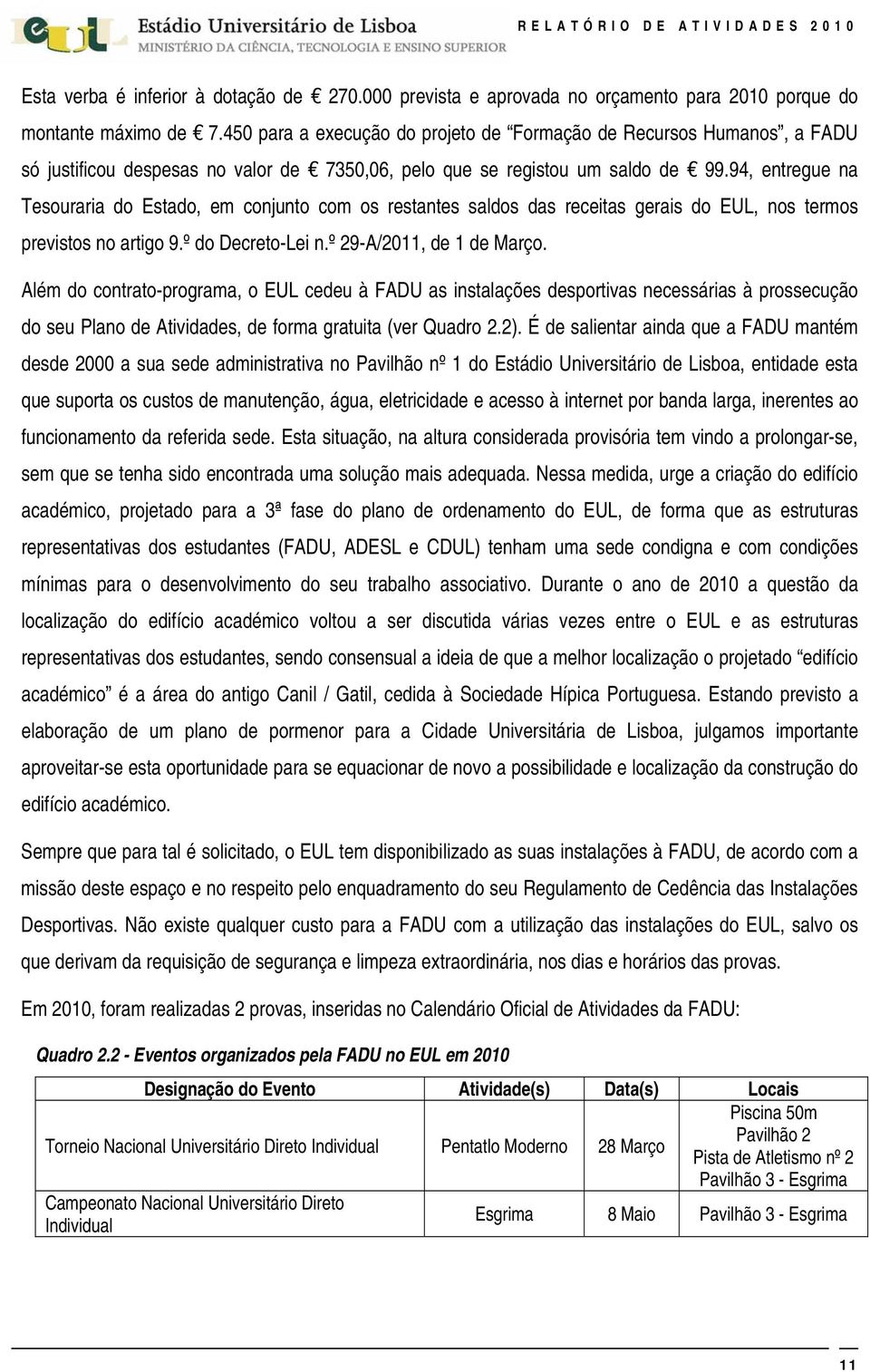 94, entregue na Tesouraria do Estado, em conjunto com os restantes saldos das receitas gerais do EUL, nos termos previstos no artigo 9.º do Decreto-Lei n.º 29-A/2011, de 1 de Março.