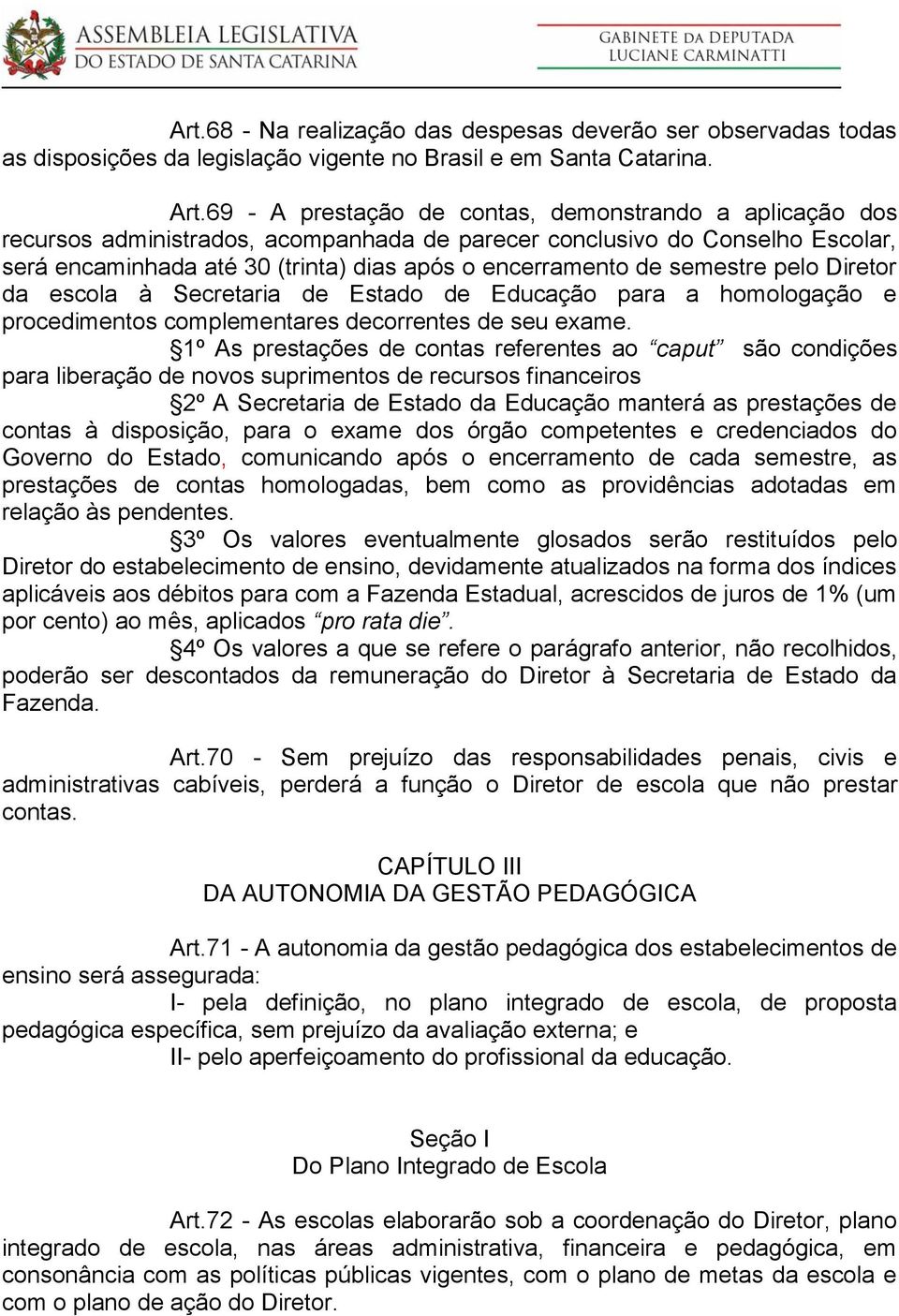 semestre pelo Diretor da escola à Secretaria de Estado de Educação para a homologação e procedimentos complementares decorrentes de seu exame.