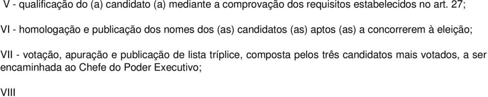 votados, a ser encaminhada ao Chefe do Poder Executivo; VIII a nomeação será de livre escolha do Poder Executivo dentre os nomes constantes da lista tríplice; IX a posse dar-se-á perante a comunidade