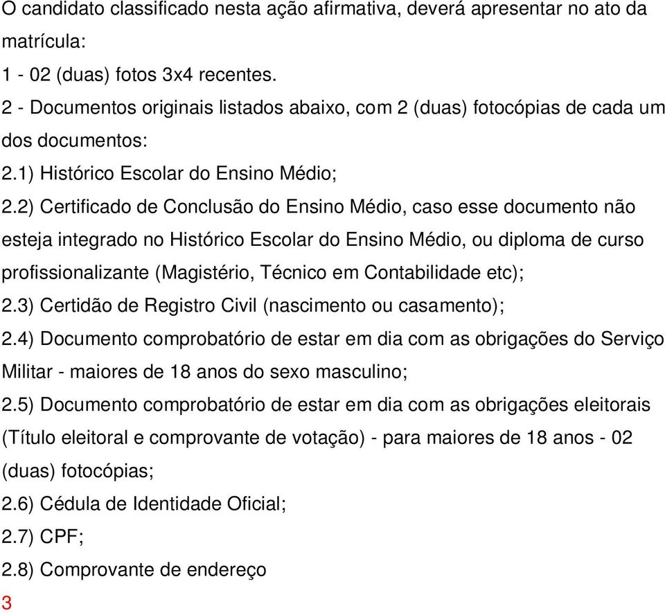 mensal: 1. TRABALHADORES ASSALARIADOS 1.1 Contracheques dos últimos três meses; 1.2 Declaração de IRPF acompanhada do recibo de entrega à Receita Federal 1.3 CTPS registrada e atualizada; 1.