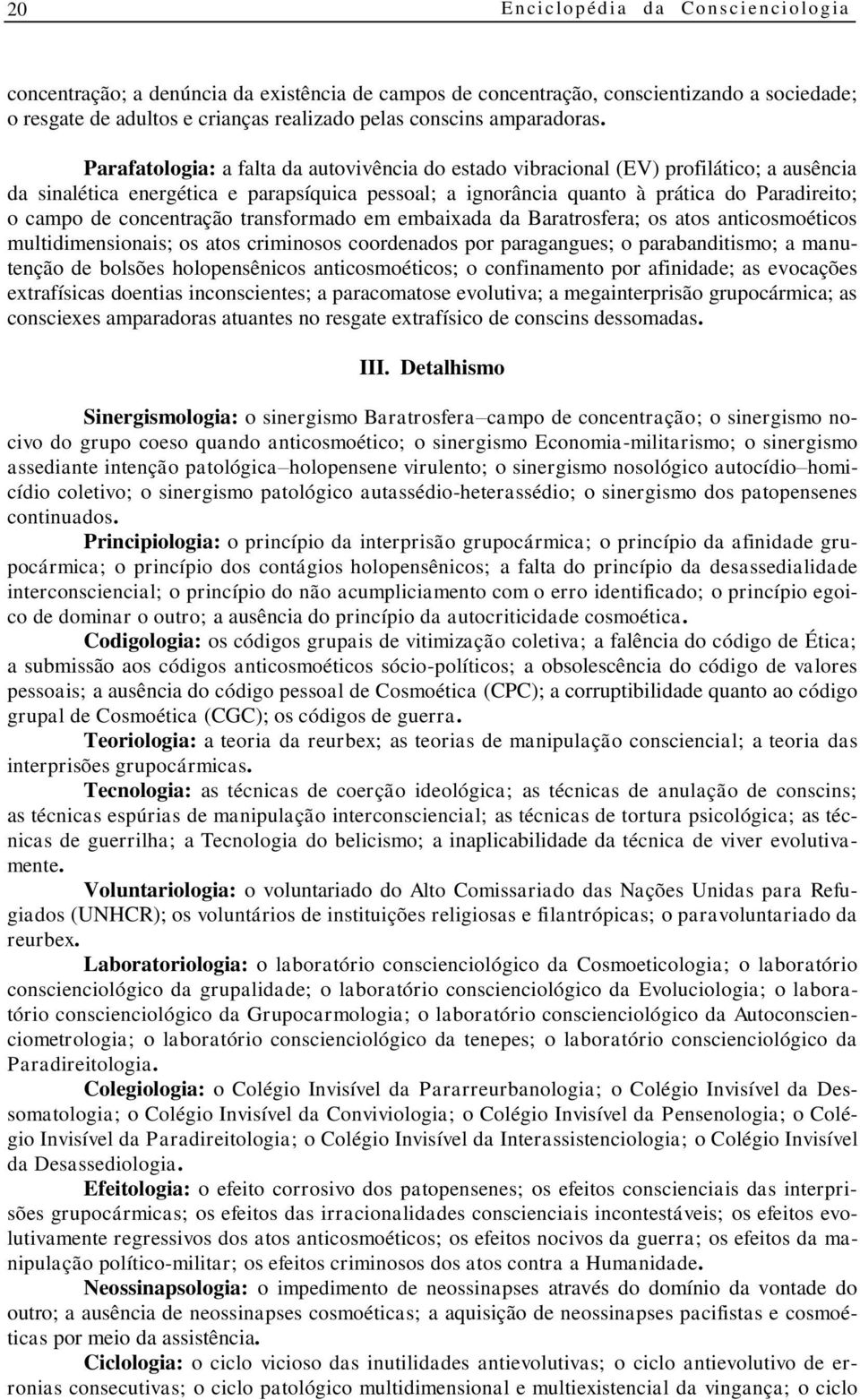 concentração transformado em embaixada da Baratrosfera; os atos anticosmoéticos multidimensionais; os atos criminosos coordenados por paragangues; o parabanditismo; a manutenção de bolsões