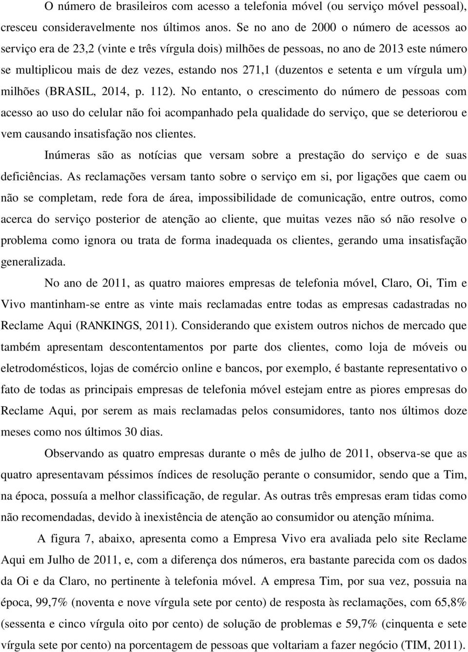 setenta e um vírgula um) milhões (BRASIL, 2014, p. 112).