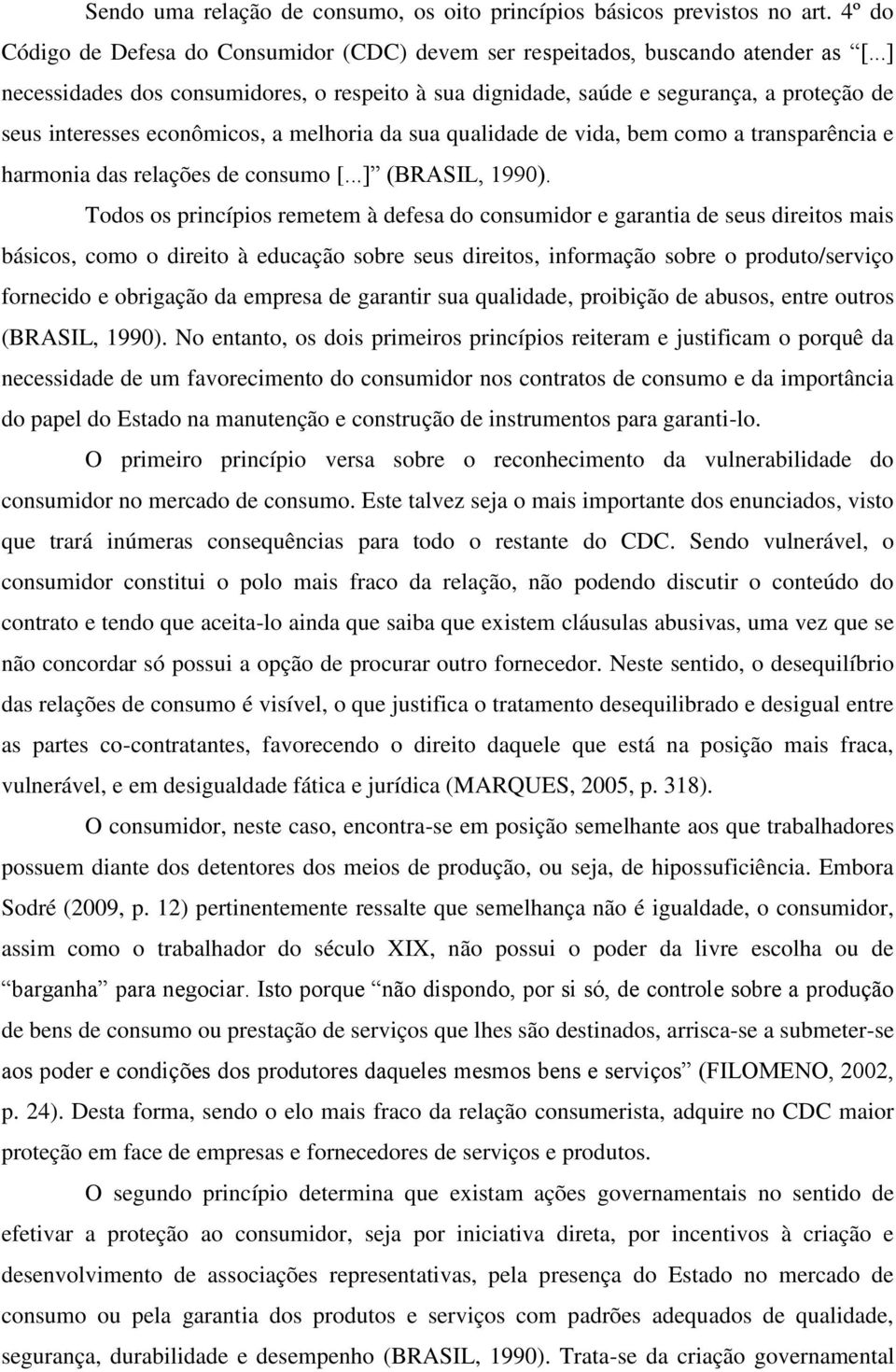 das relações de consumo [...] (BRASIL, 1990).