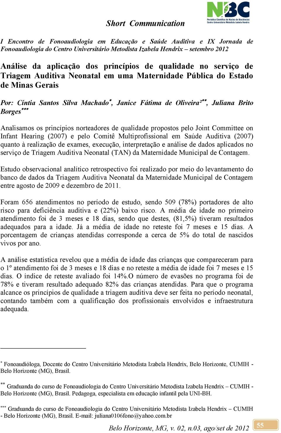 quanto à realização de exames, execução, interpretação e análise de dados aplicados no serviço de Triagem Auditiva Neonatal (TAN) da Maternidade Municipal de Contagem.