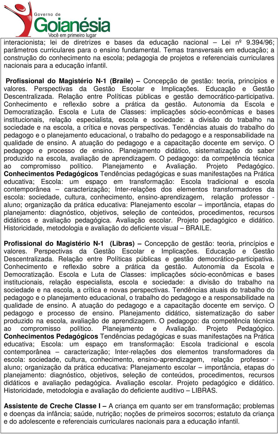 Profissional do Magistério N-1 (Braile) Concepção de gestão: teoria, princípios e valores. Perspectivas da Gestão Escolar e Implicações. Educação e Gestão Descentralizada.