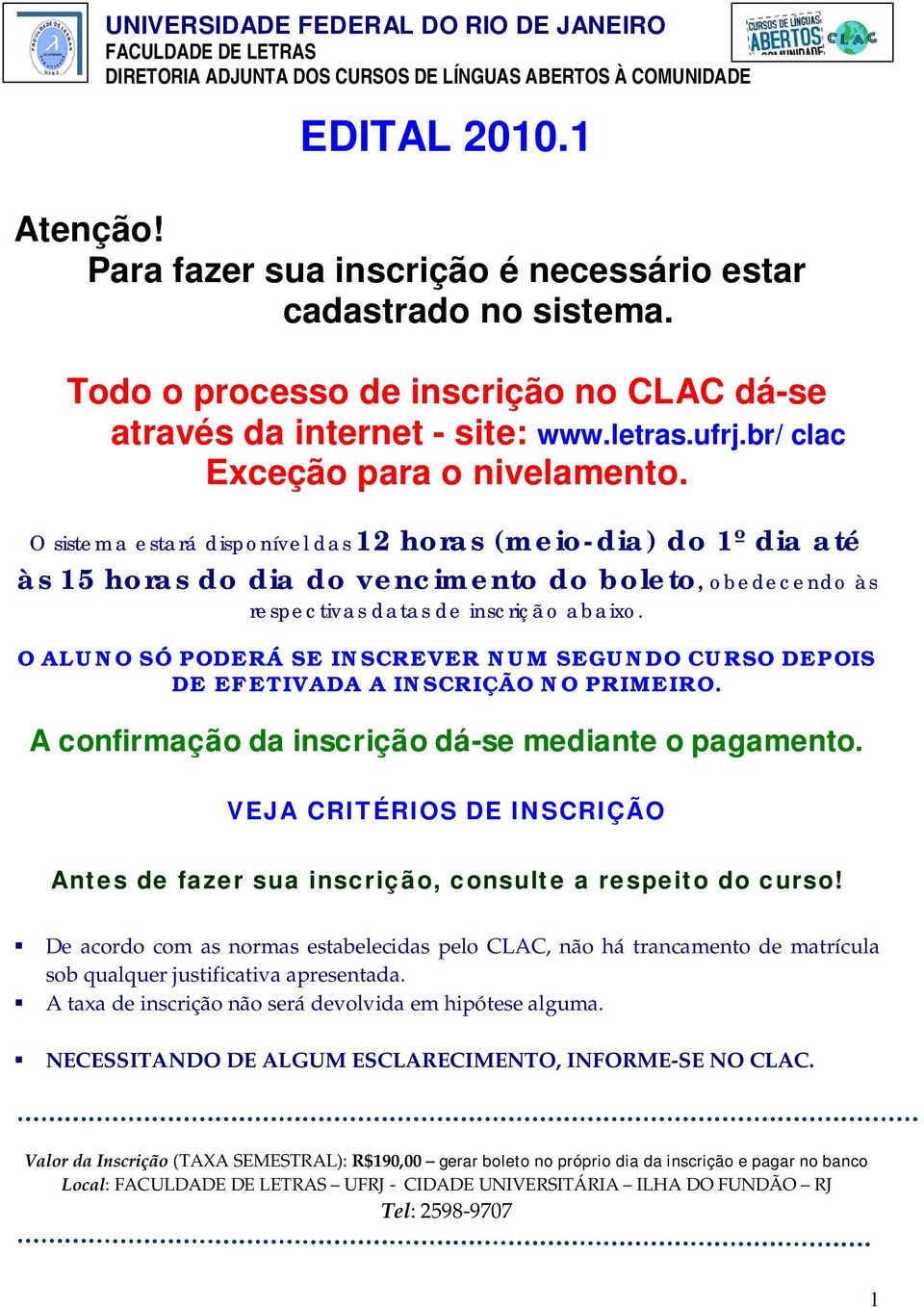 O sistema estará disponível das 12 horas (meio-dia) do 1º dia até às 15 horas do dia do vencimento do boleto, obedecendo às respectivas datas de inscrição abaixo.