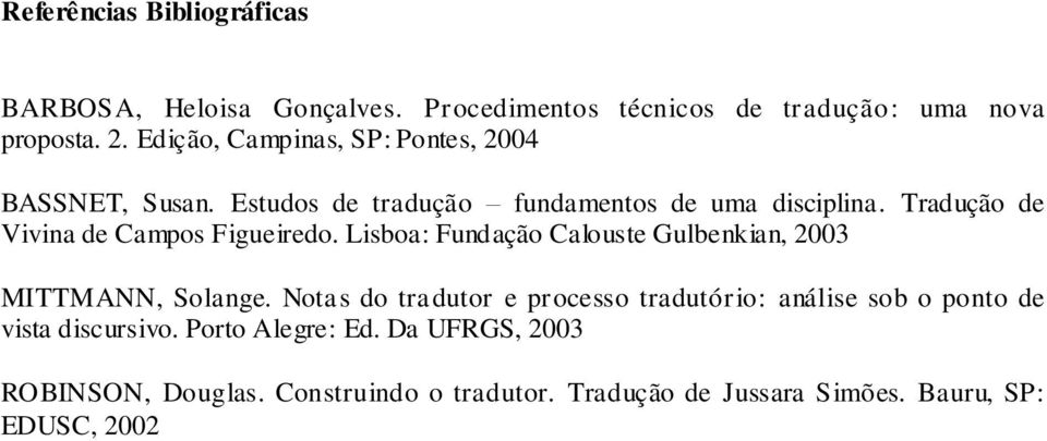 Tradução de Vivina de Campos Figueiredo. Lisboa: Fundação Calouste Gulbenkian, 2003 MITTMANN, Solange.