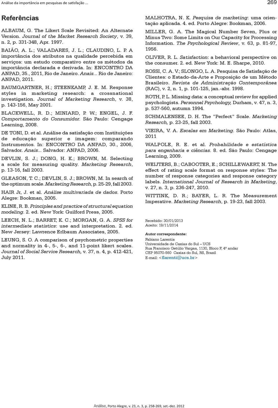 In: ENCONTRO DA ANPAD, 35., 2011, Rio de Janeiro. Anais... Rio de Janeiro: ANPAD, 2011. BAUMGARTNER, H.; STEENKAMP, J. E. M. Response styles in marketing research: a crossnational investigation.