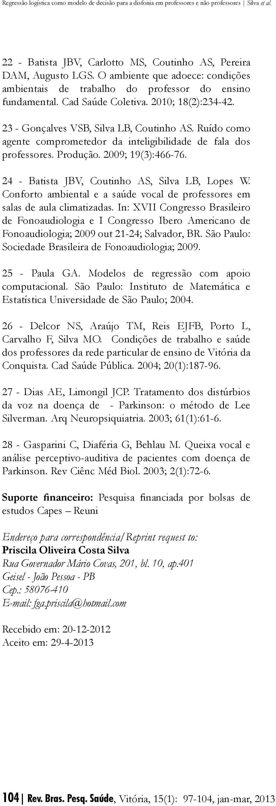 24 - Batista JBV, Coutinho AS, Silva LB, Lopes W. Conforto ambiental e a saúde vocal de professores em salas de aula climatizadas.