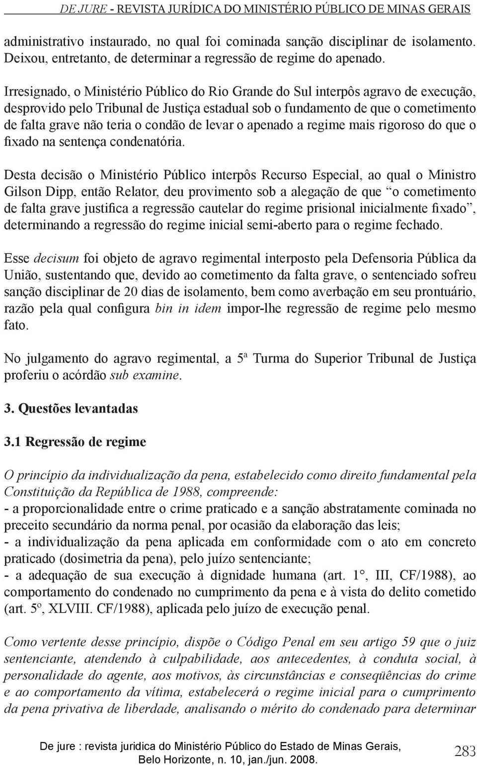 condão de levar o apenado a regime mais rigoroso do que o fixado na sentença condenatória.