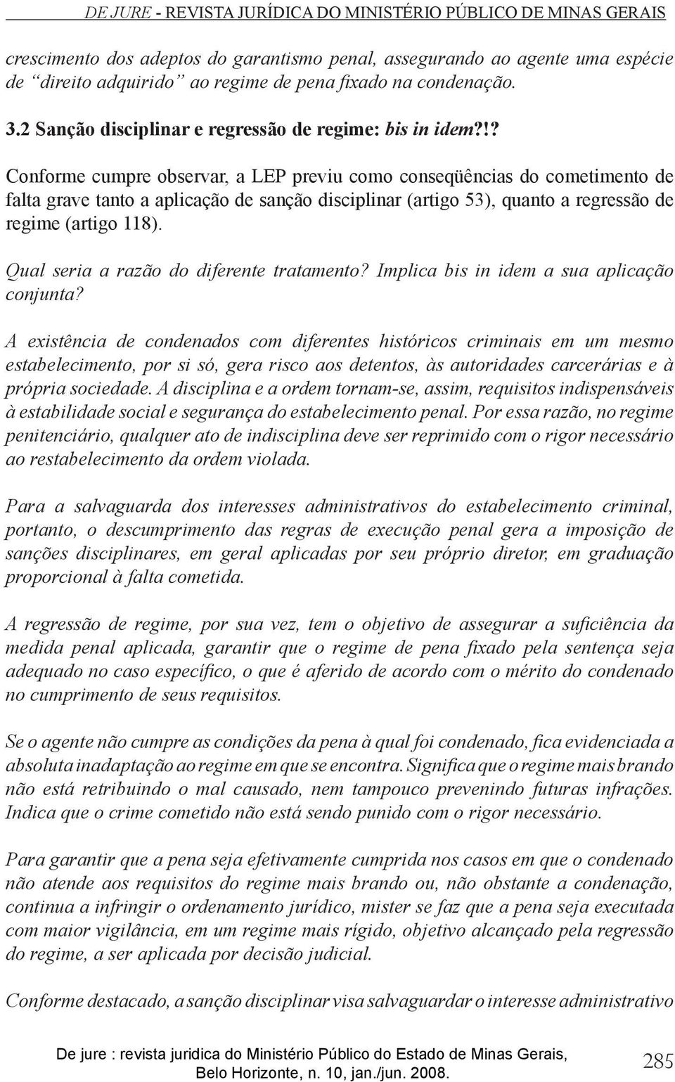 Qual seria a razão do diferente tratamento? Implica bis in idem a sua aplicação conjunta?